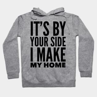 It's By Your Side I Make My Home Hoodie